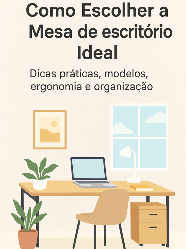 “Como Escolher a Mesa de Escritório Ideal”