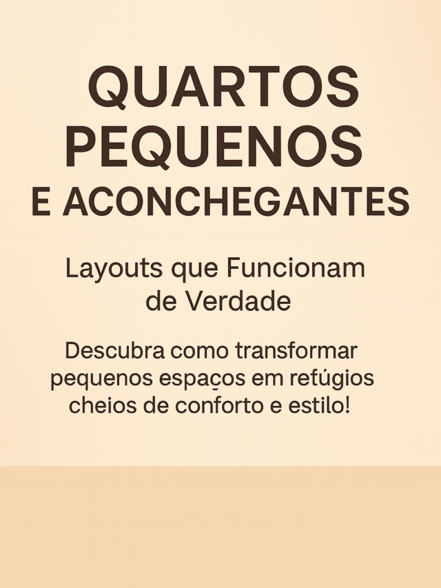 Quartos Pequenos e Aconchegantes: Layouts que Funcionam de Verdade